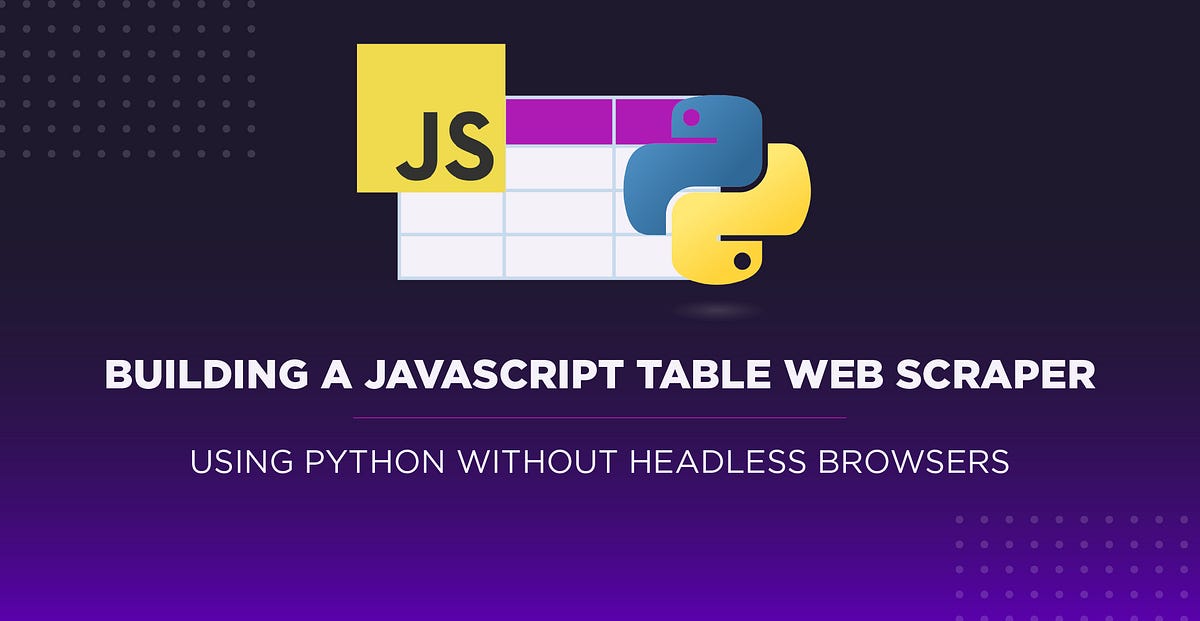 Building a JavaScript Table Web Scraper Using Python without Headless ...