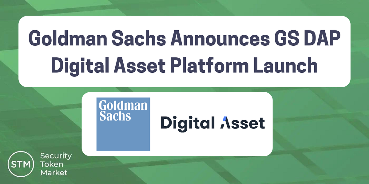 Goldman Sachs Announces GS DAP Digital Asset Platform Launch by Nick Steffen Medium