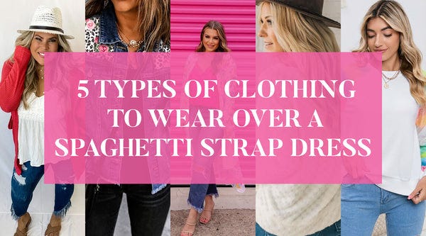 Over a Spaghetti Strap Dress: What Should I Wear? Stylish Ideas