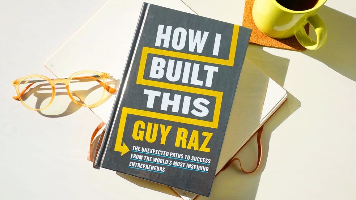 How I Built This: The Unexpected Paths to Success from the World's