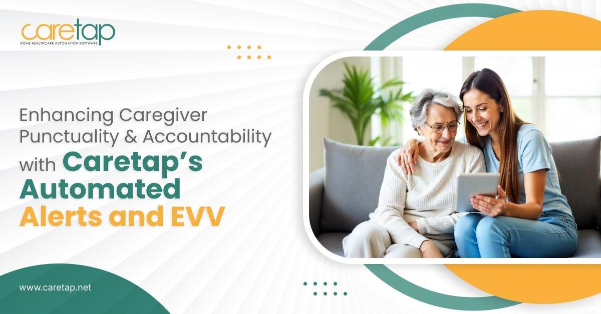 Enhancing Caregiver Punctuality and Accountability with Caretap’s Automated Alerts and EVV