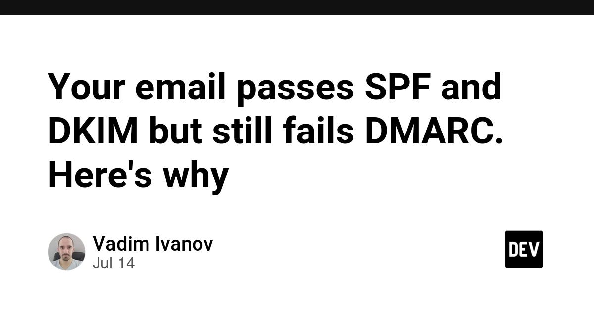 Your email passes SPF and DKIM but still fails DMARC. Here’s why