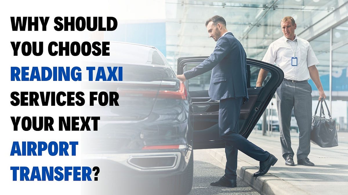 Why Should You Choose Reading Taxi Services For Your Next Airport