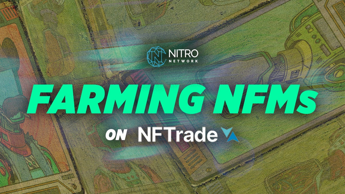 Farming NFMs On NFTrade. Nitro Network is very proud to announce… by
