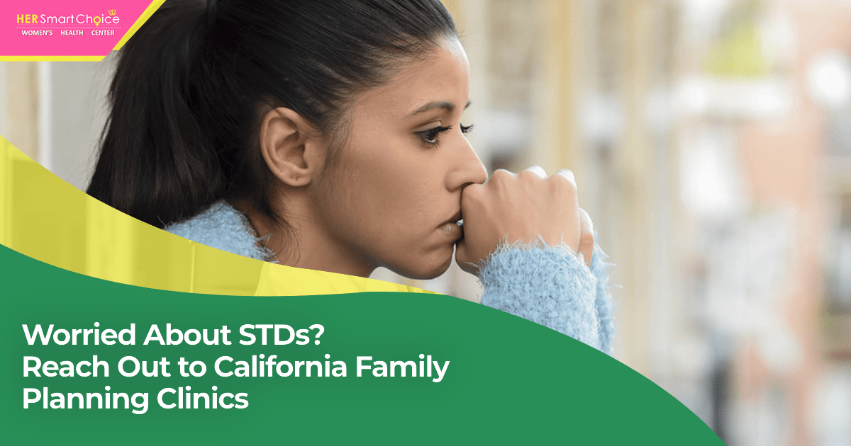 Worried About STDs? Visit Our California Family Planning Clinics by