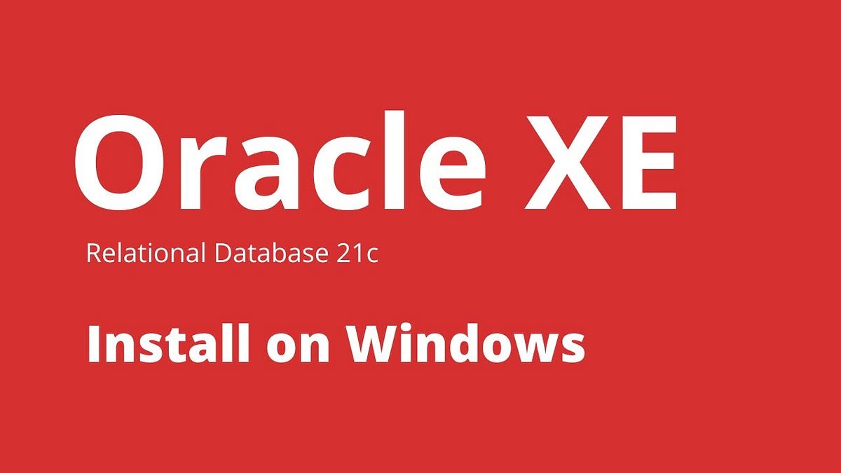 How to Install and Setup Oracle Database 21c Express Edition on Windows by Chandan Kumar