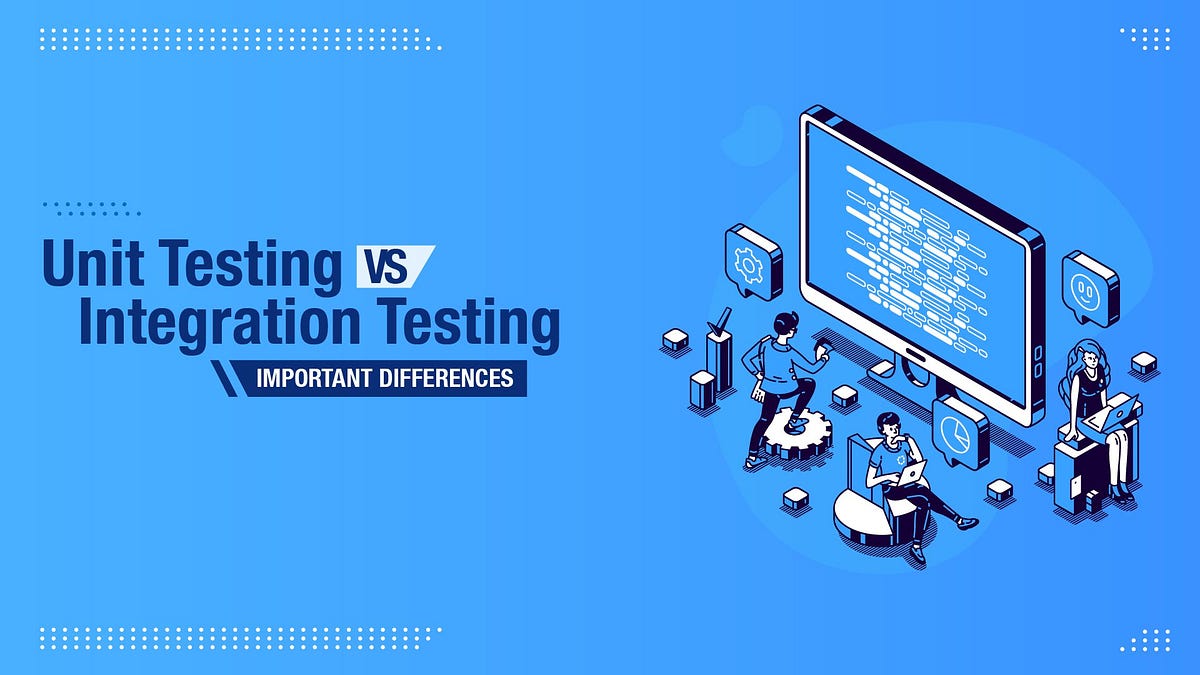 Unit Testing Vs Integration Testing — Important Differences | by ...
