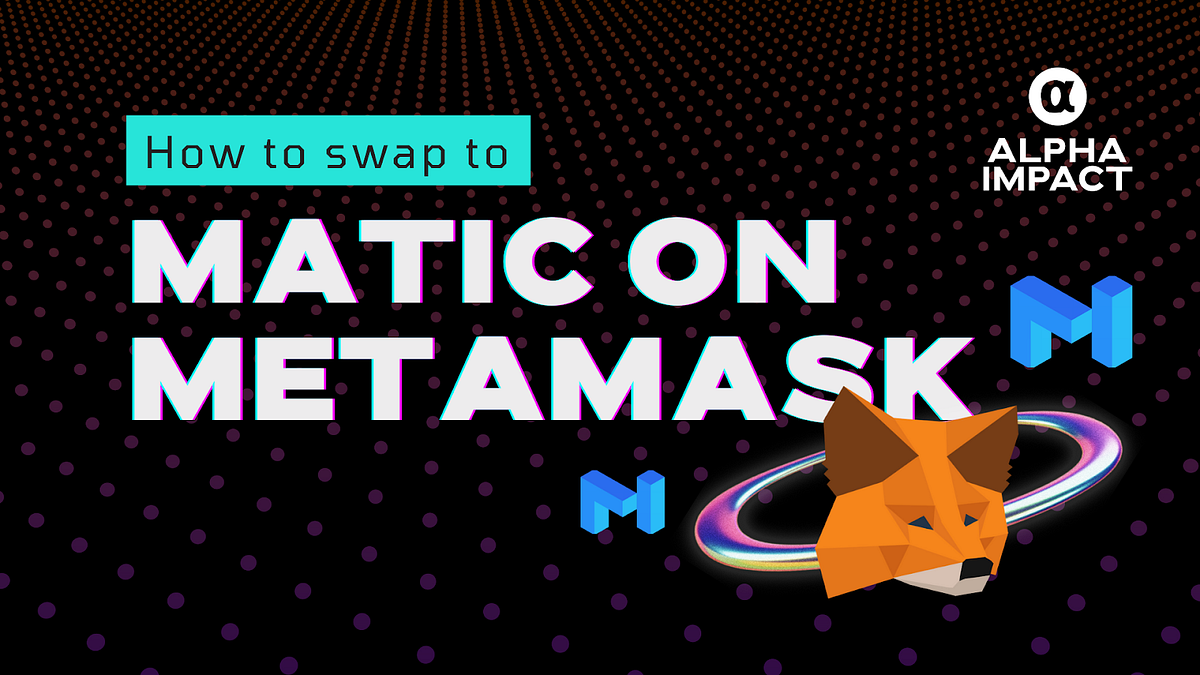 How to swap to MATIC on MetaMask? Alpha Impact Guide by Alpha
