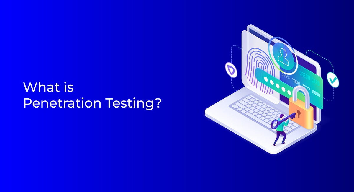 What is penetration testing? 6 Benefits, Examples, and Types | by ...