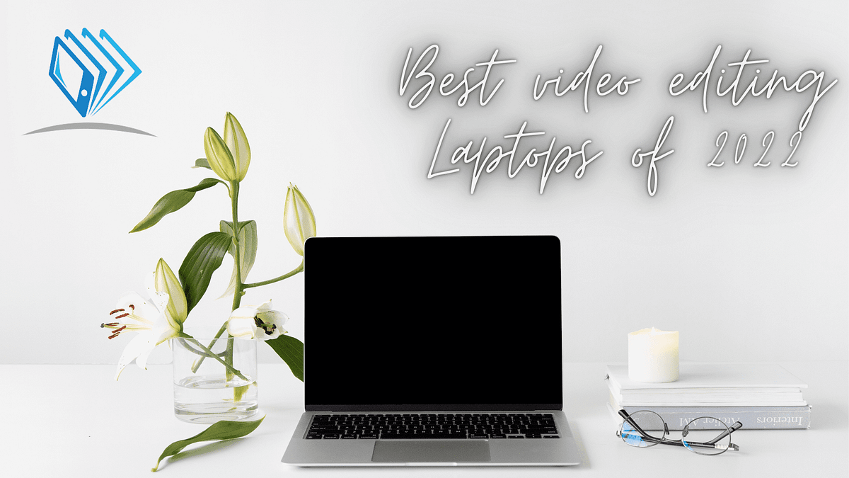 Best video editing Laptops of 2022 by GM TECH BY HABIB Medium