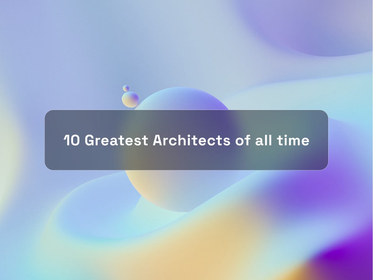 10 Greatest Architects of all time Polymorph Design Studio by
