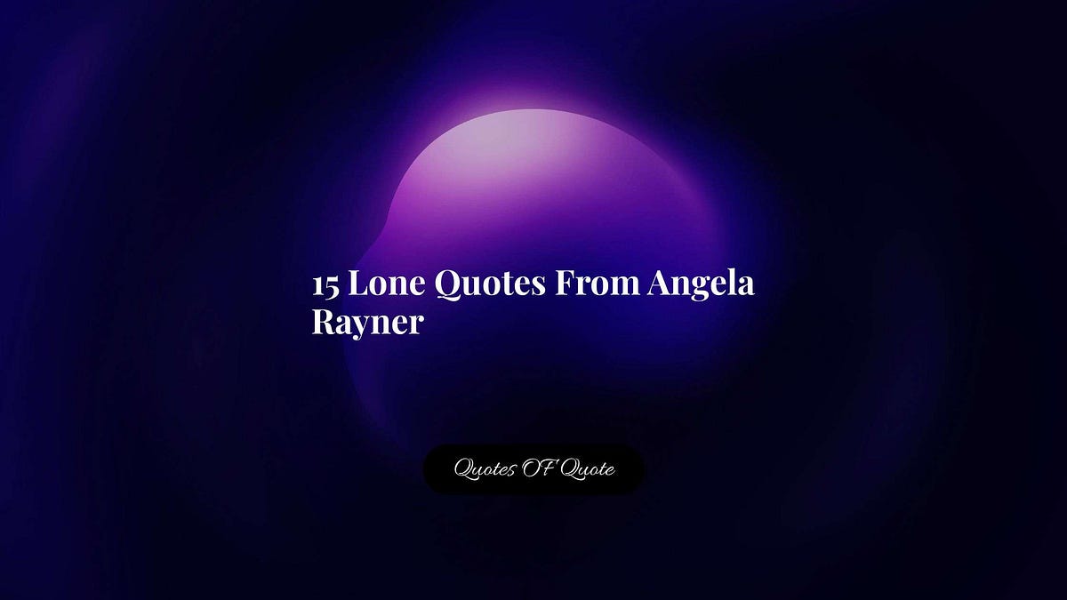 15 Lone Quotes From Angela Rayner Quotes OF Quote By Abhijit Mondal 15-lone-quotes-from-angela-rayner-quotes-of-quote-by-abhijit-mondal