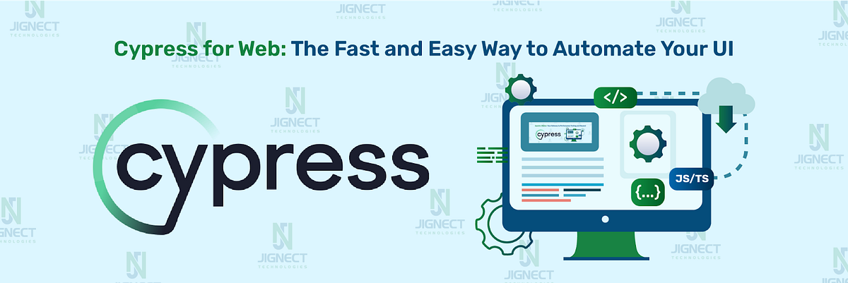 Cypress for Web: The Fast and Easy Way to Automate your UI | by JigNect ...