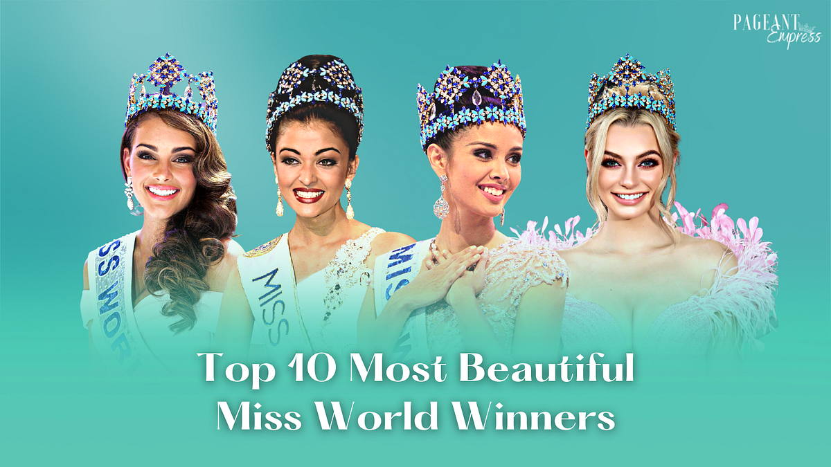 The Mesmerizing Top 10 Miss World Winners A Celebration Of Timeless Beauty By Pageant Empress