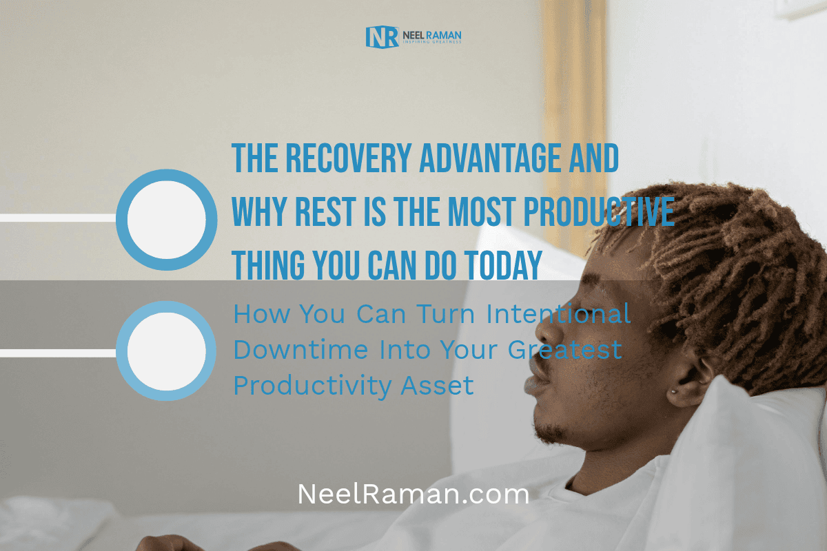 The Recovery Advantage and Why Rest Is the Most Productive Thing You Can Do Today