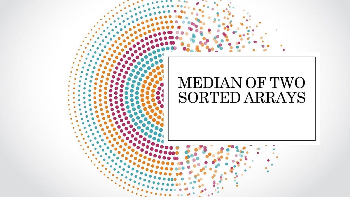 Be a better engineer: Median of two sorted arrays | by Jesús | Medium