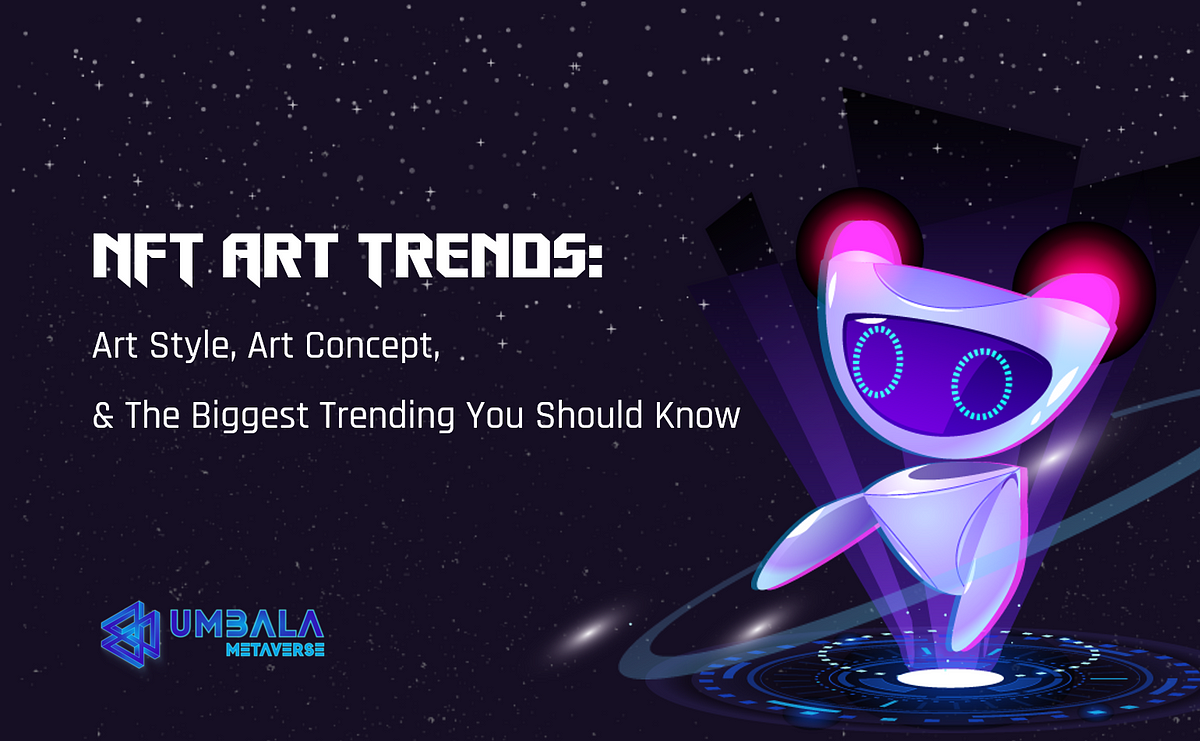 NFT Art Trends — Art Style, Art Concept, and The Biggest Trending You