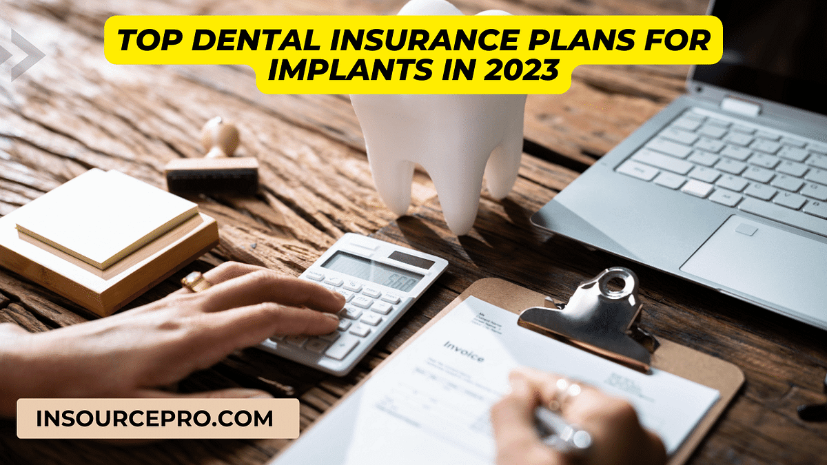 Top Dental Insurance Plans for Implants in 2023 by Insourcepro Oct