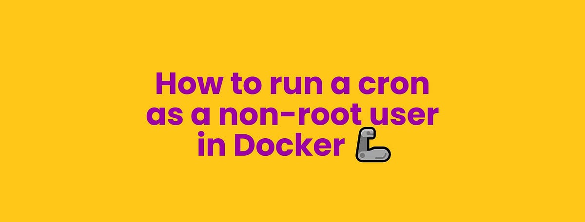 How to run a cron as a non-root user in Docker 🦾 | by Benjamin Rancourt |  Medium