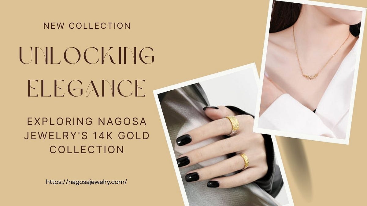 Unlocking Elegance: Exploring Nagosa Jewelry’s 14k Gold Collection  by 