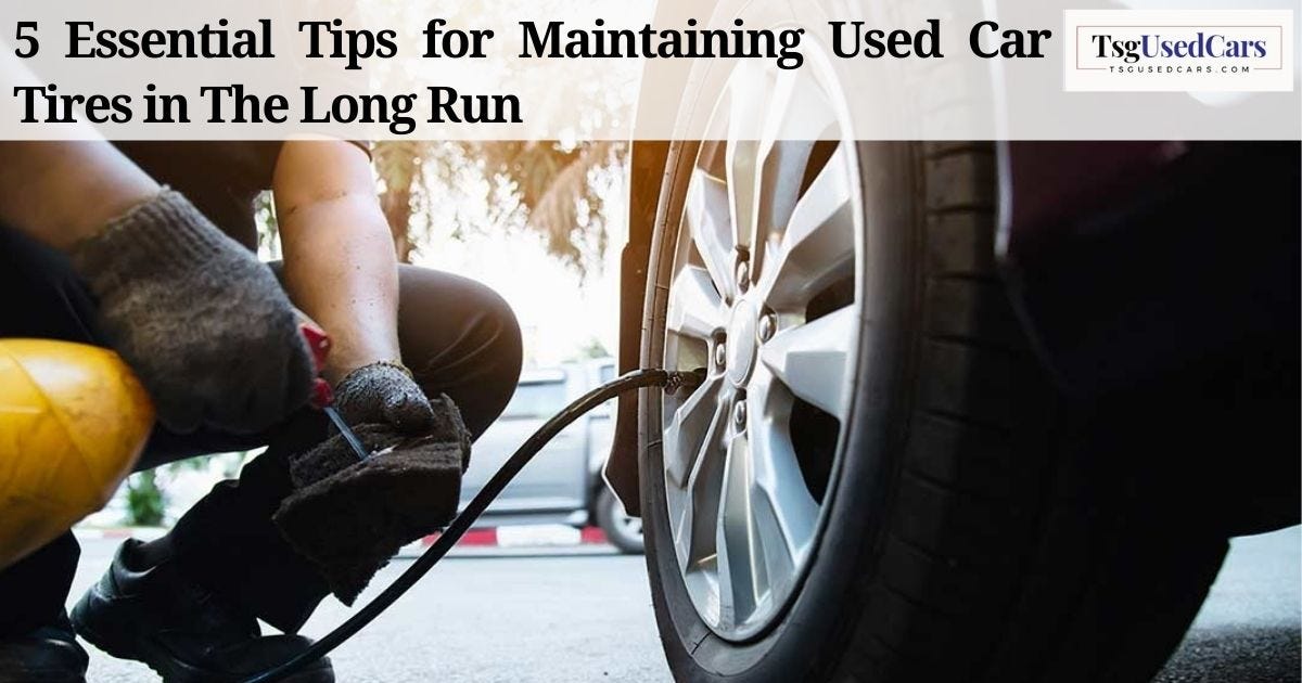 5 Essential Tips for Extending the Lifespan of Used Car Tires by