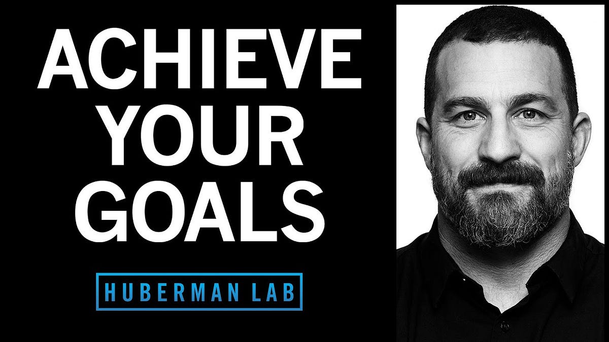 Andrew Huberman — Mastering Goal Setting by Muscari Stefan Medium