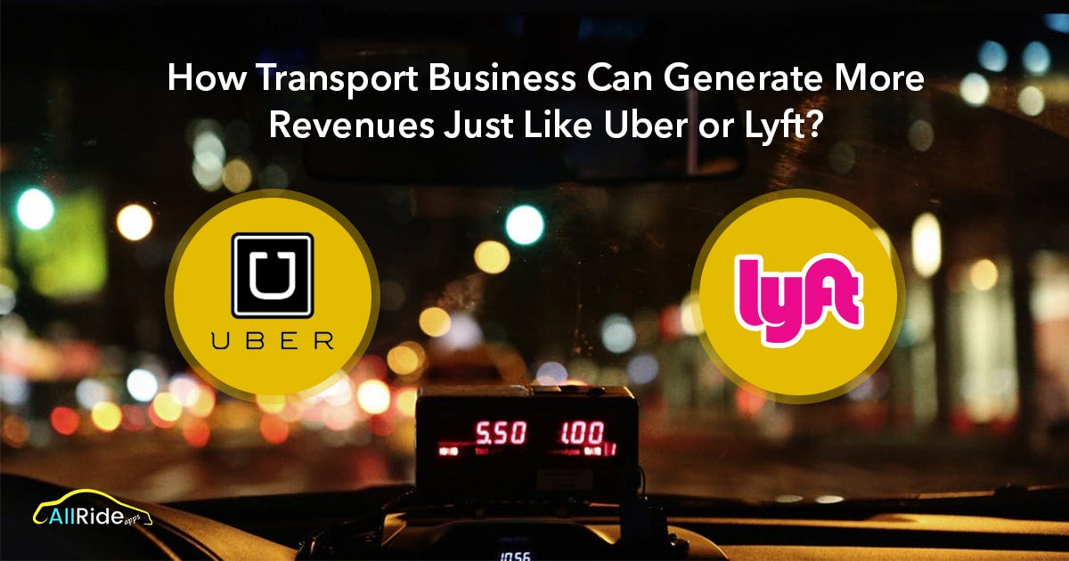 How Can You Generate More Revenues With Apps Like Uber and Lyft? | by ...
