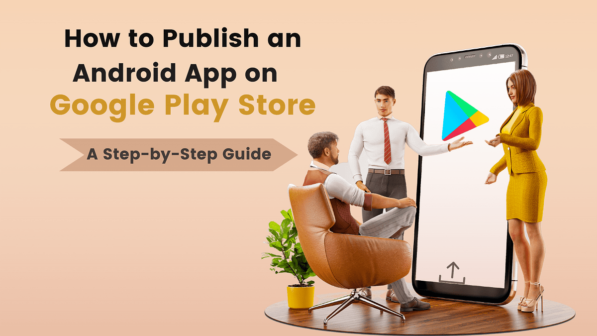 Step-By-Step Process to Upload App to Google Play Store