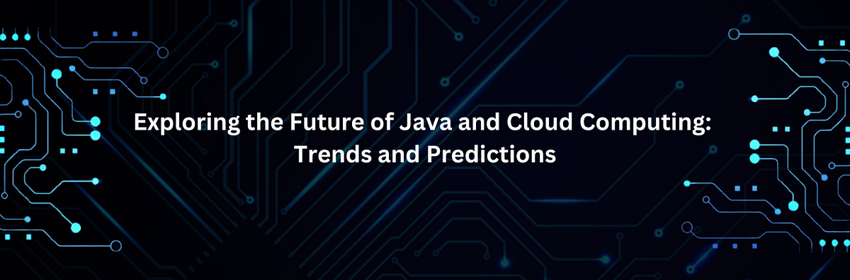 Exploring the Future of Java and Cloud Computing: Trends and ...