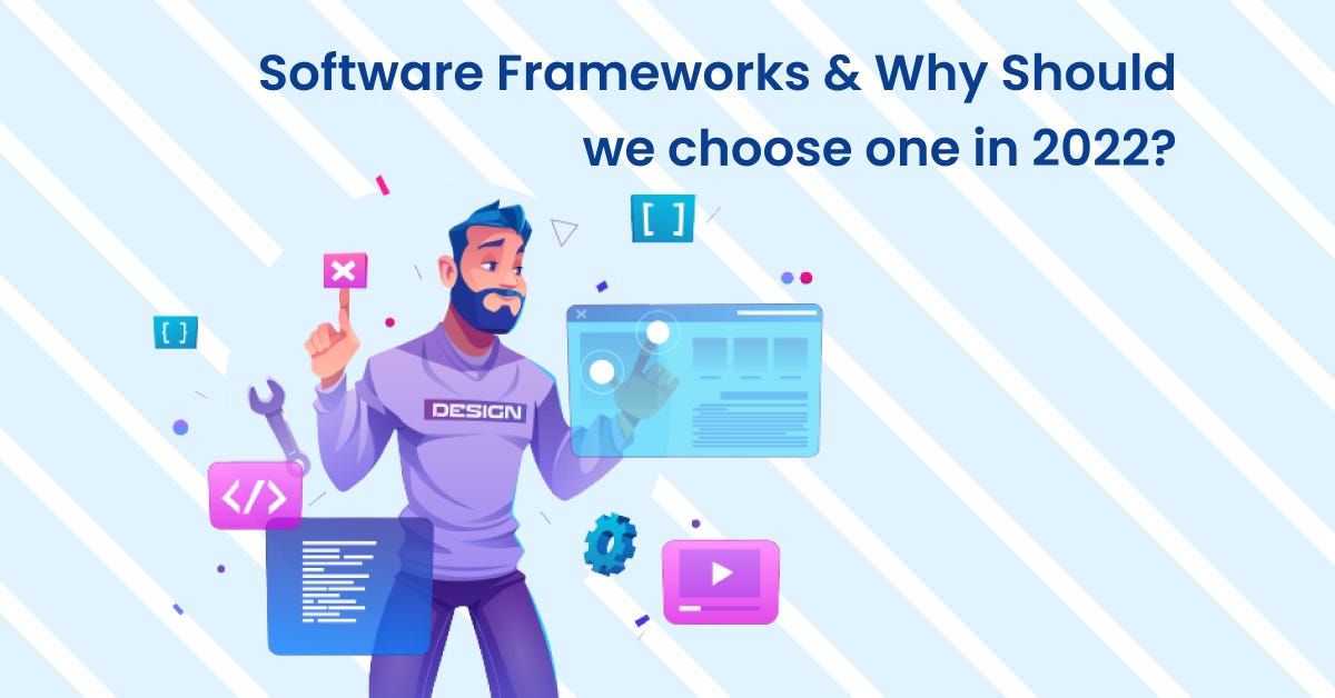 Software Frameworks & Why Should we choose one in 2022? | by ...