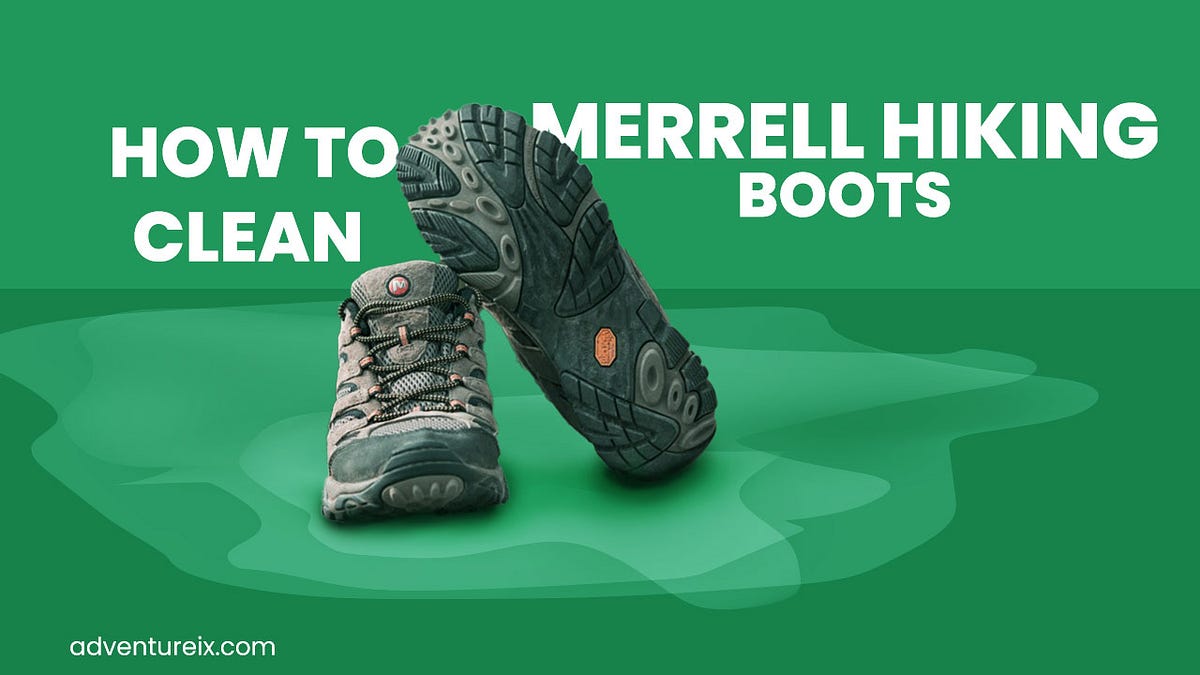 How To Clean Merrell Hiking Boots? | by Adventureix | Medium