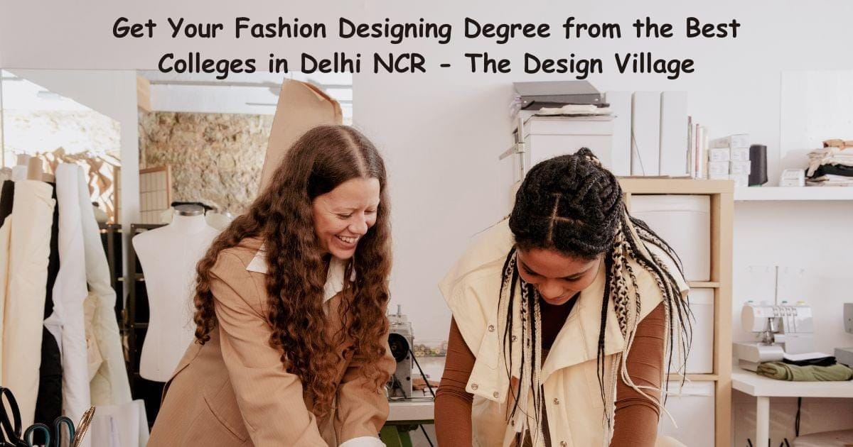 Get Your Fashion Designing Degree from the Best Colleges in Delhi NCR