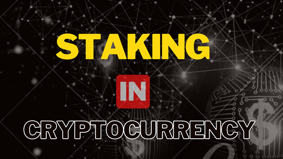 STAKING IN CRYPTOCURRENCY. Introduction by Victorfaith04 Medium