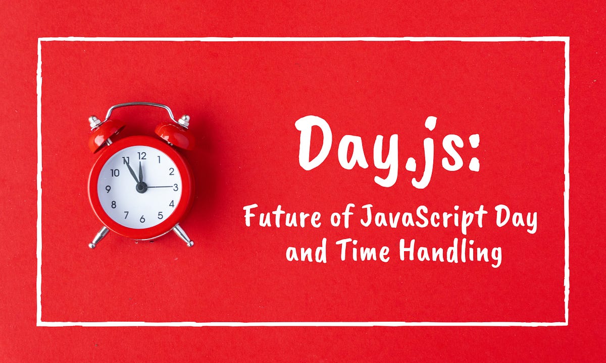 day-js-future-of-javascript-day-and-time-handling-by-nishu
