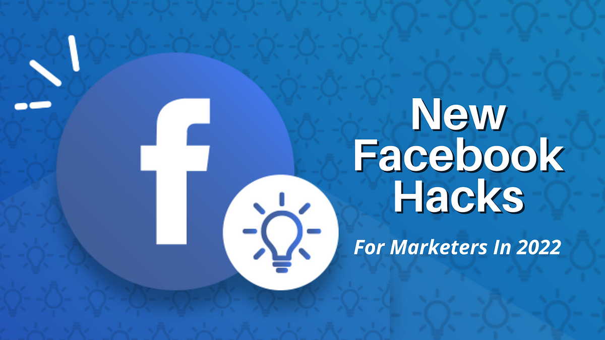Top New Facebook Tricks And Hacks For Marketers In 2022 by Social Gathering Place Medium