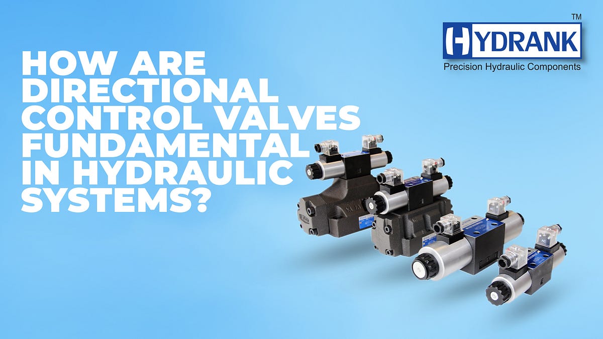 How are direction control valves fundamental in hydraulic systems? by