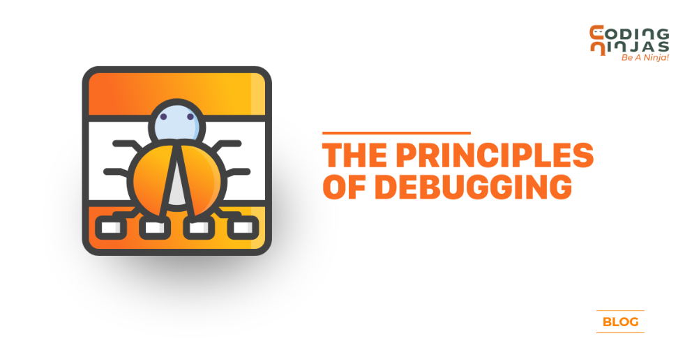 The principles of debugging: Explained | by Coding Ninjas ...
