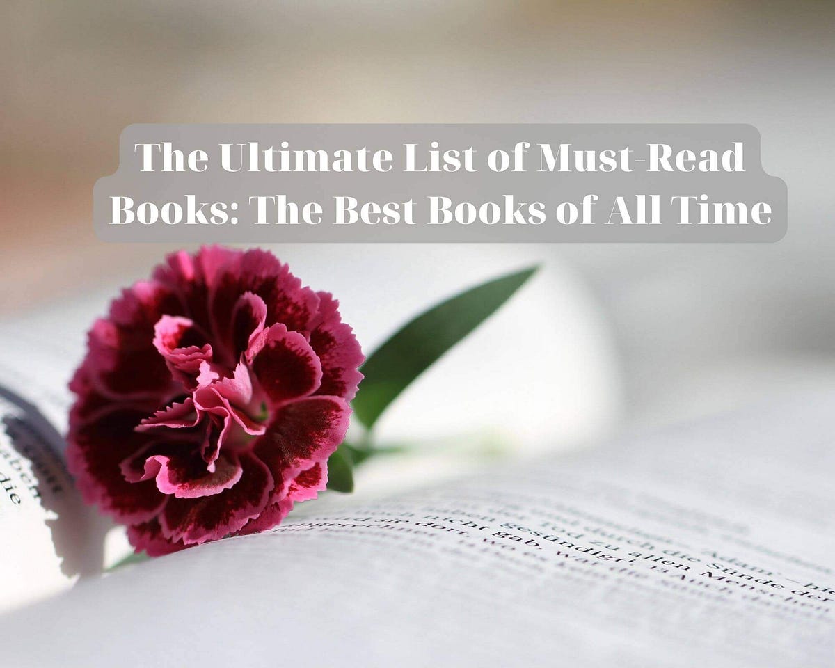 The Ultimate List of Must-Read Books: The Best Books of All Time | by ...