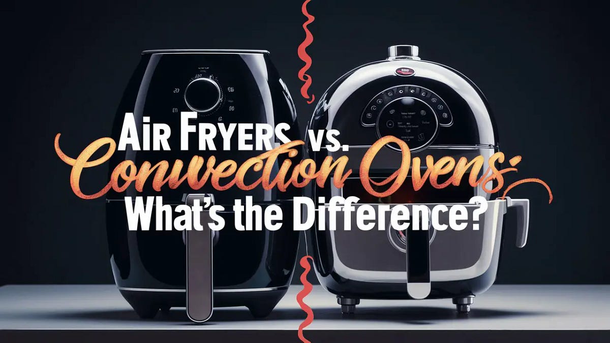 Air Fryers vs. Convection Ovens What’s the Difference? by Fuad