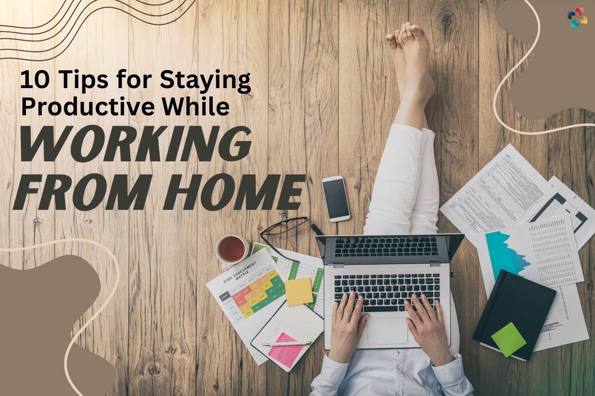 Navigating the Remote Realm: 10 Tips for Staying Productive While Working from Home  by 