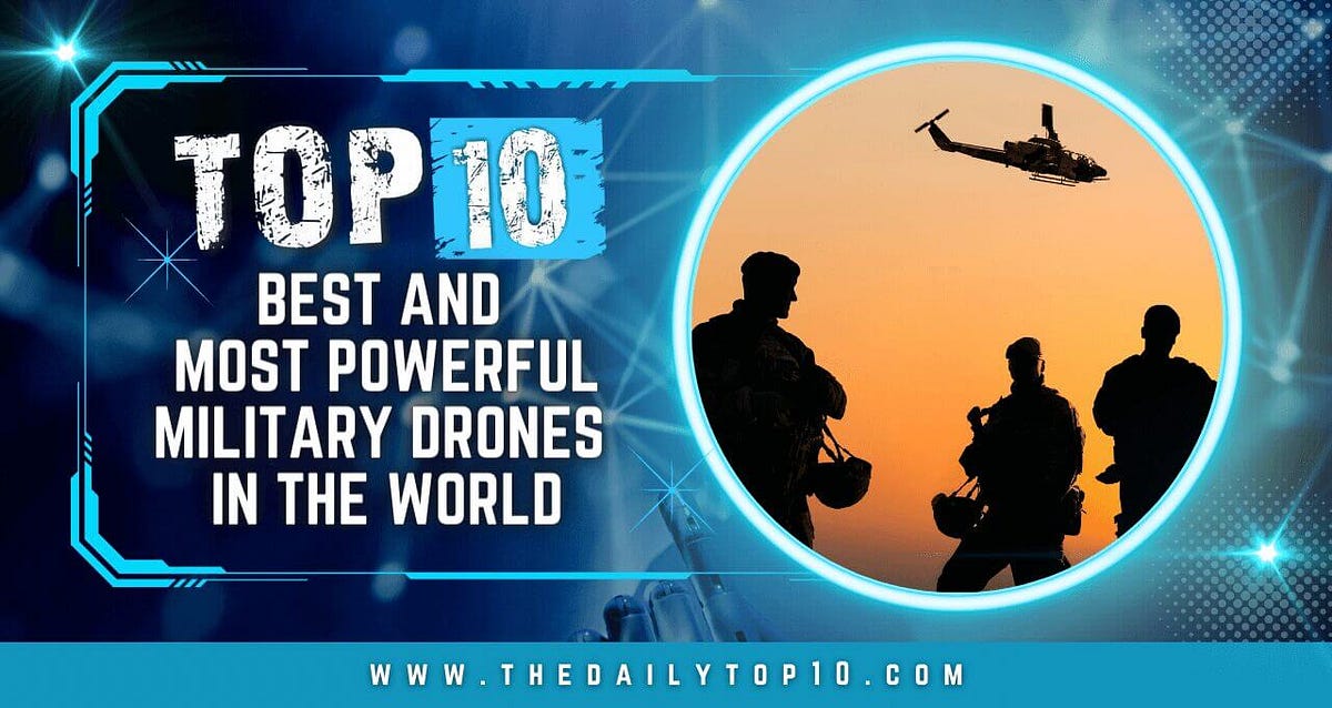 Top 10 Best and Most Powerful Military Drones in the World | by The ...