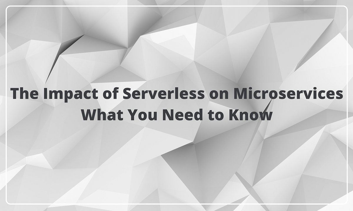The Impact of Serverless on Microservices | Bits and Pieces