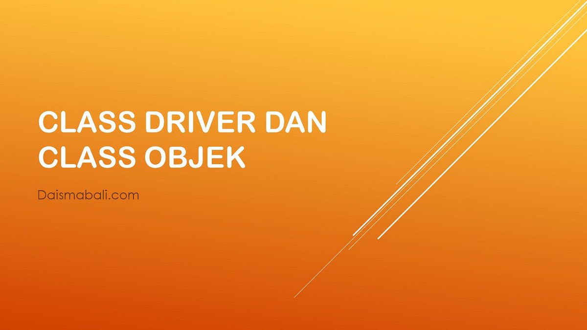 Java — Class Driver dan Class Objek | by Daisma Bali | Medium