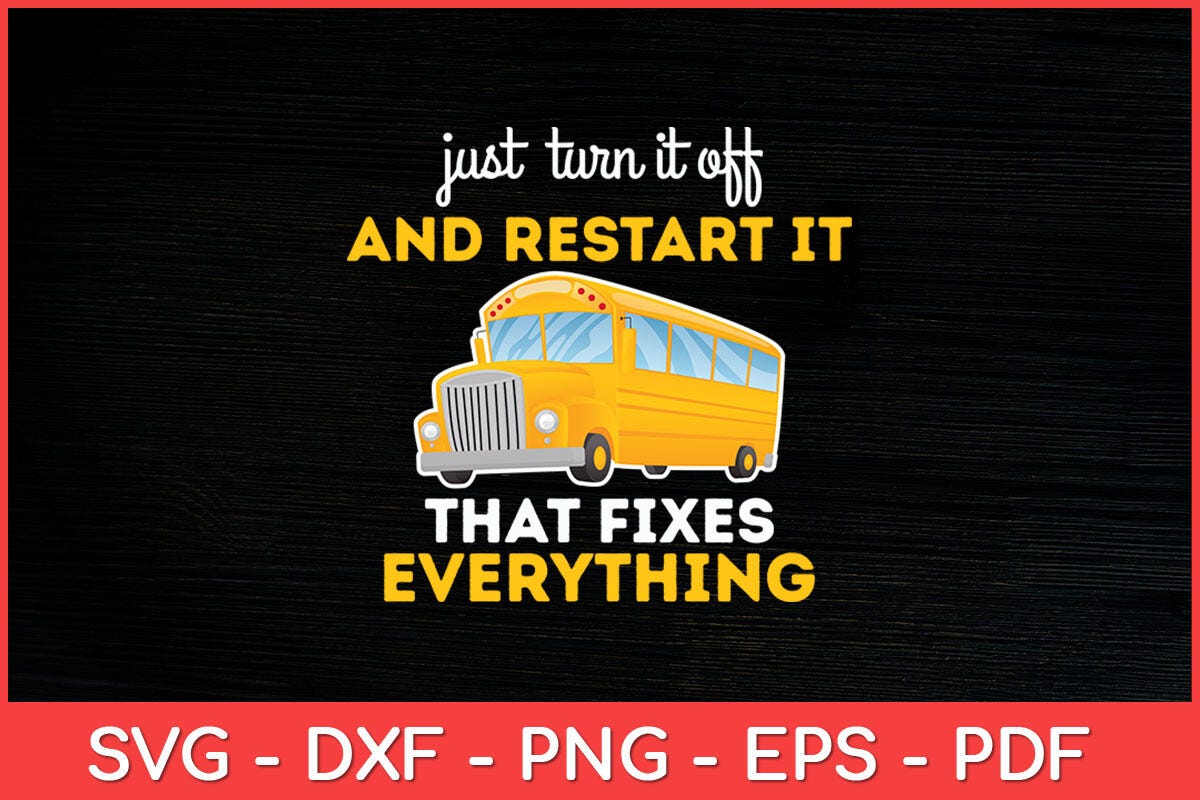 Just Turn It off & Restart It School Bus (Unique Print Mockups) by