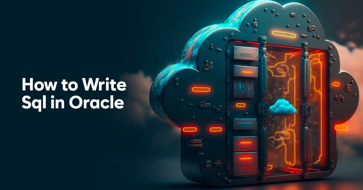 Mastering the Art of Writing SQL in Oracle: A Comprehensive Guide | by ...