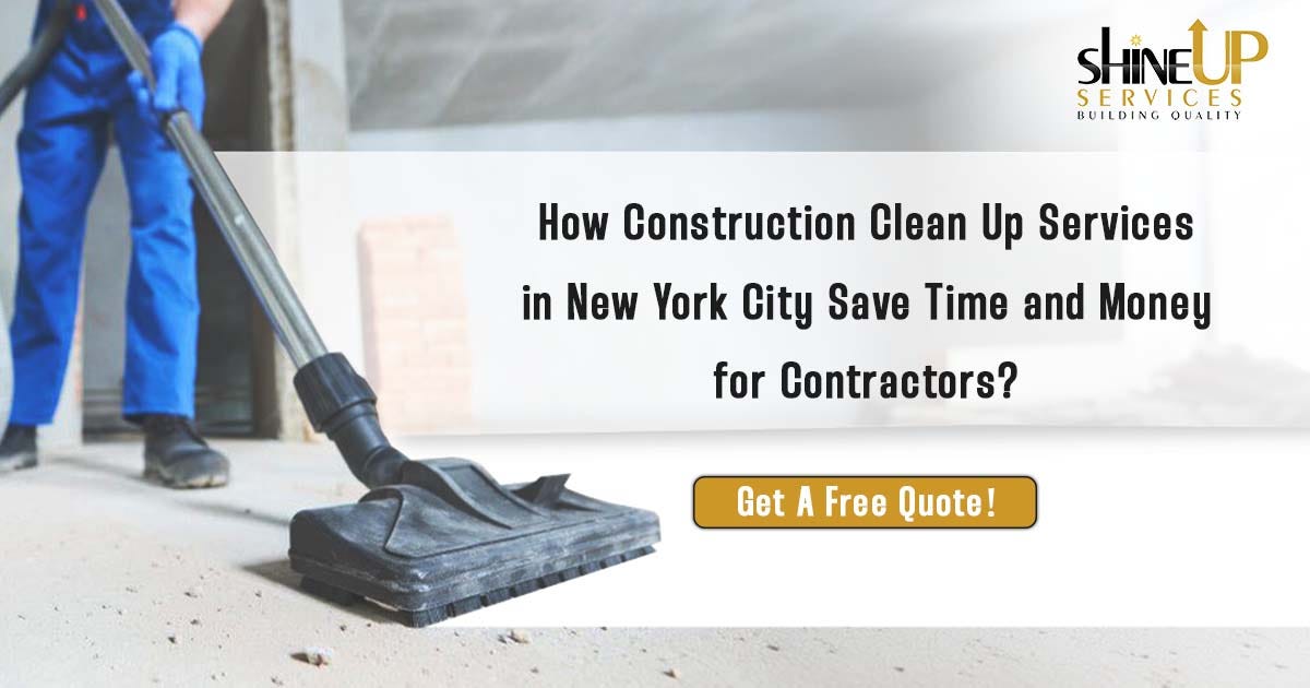 How Construction Clean-Up Services In NYC Save Time And Money For Contractors?