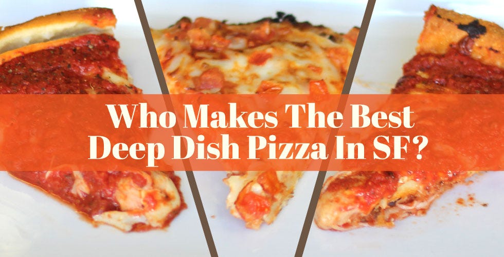 Who Makes the Best Deep Dish Pizza in SF? — The Bold Italic — San Francisco