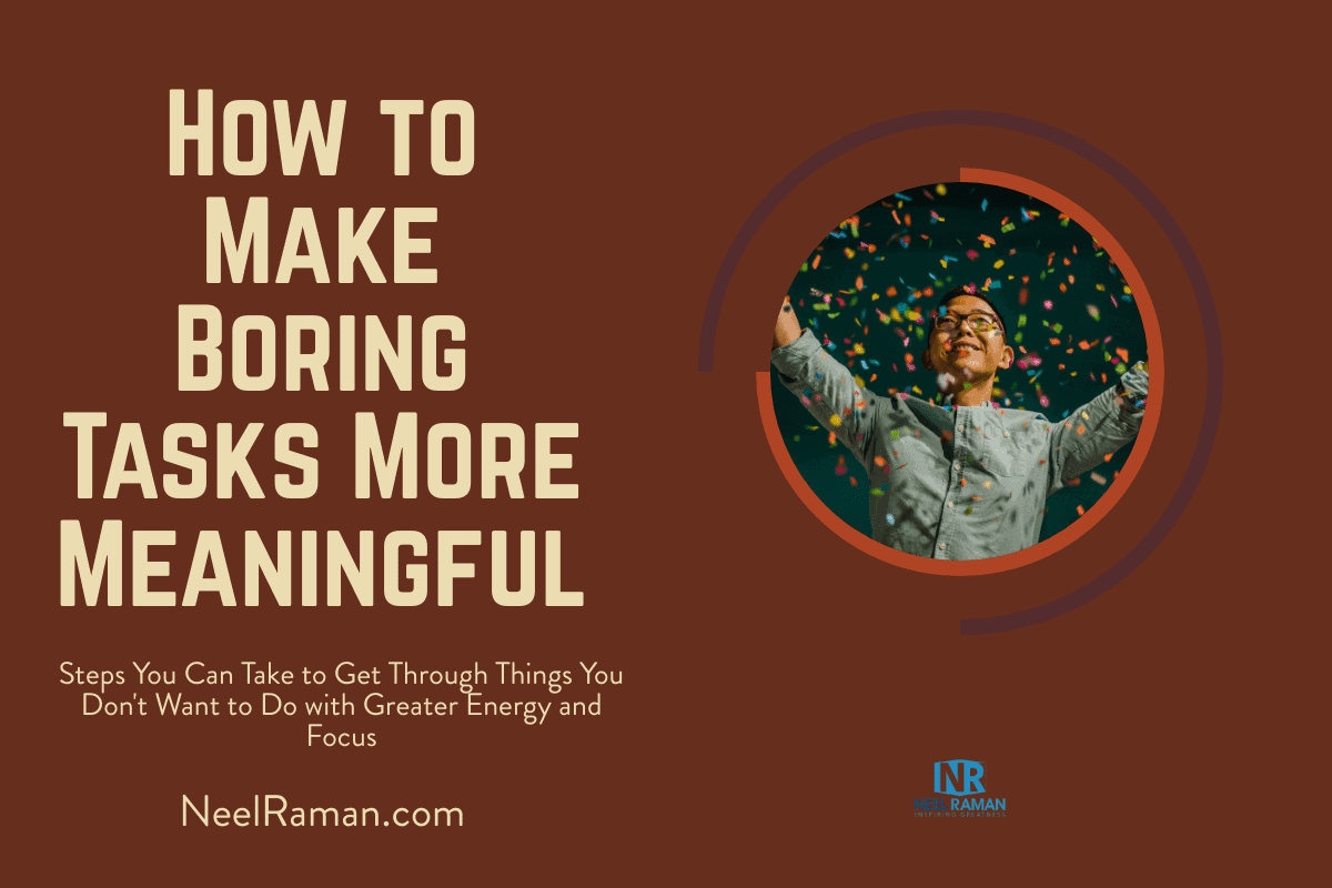 How to Make Boring Tasks More Meaningful | by Neel Raman | Medium