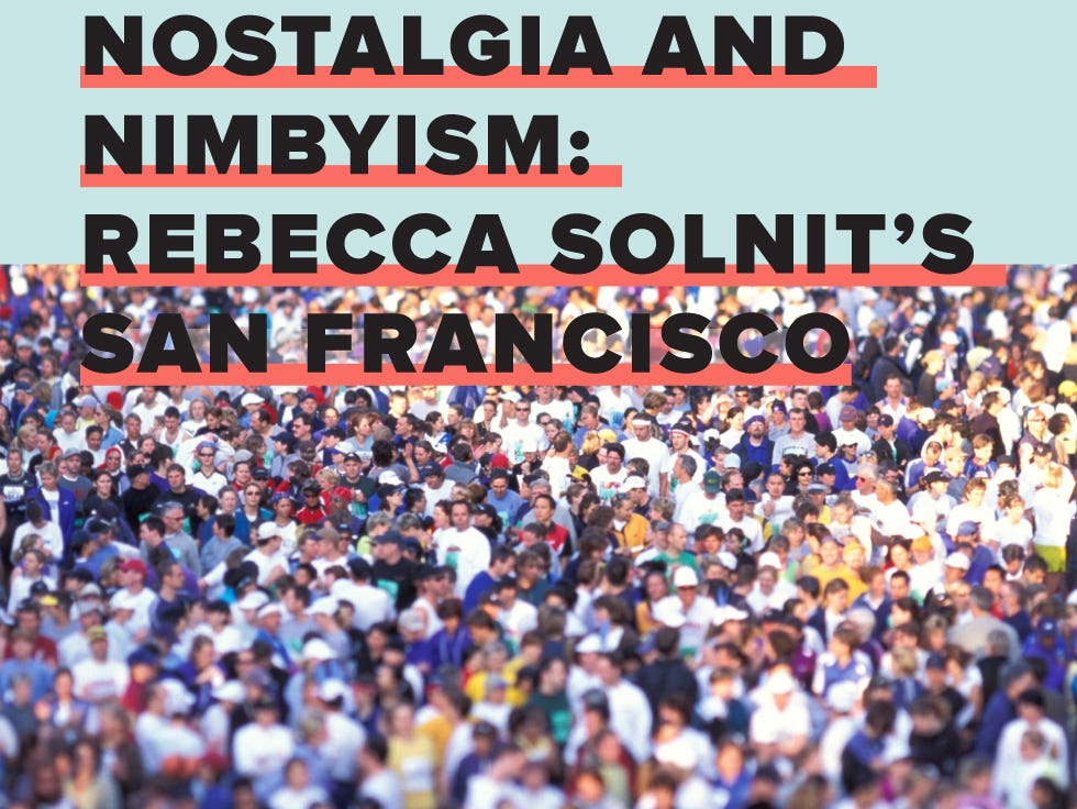 Nostalgia and NIMBYism: Rebecca Solnit’s San Francisco — The Bold Italic — San Francisco