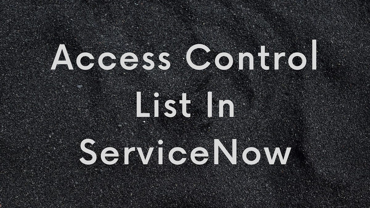 Access Control List in ServiceNow | by Codergyani | Medium